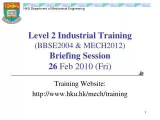 Level 2 Industrial Training (BBSE2004 &amp; MECH2012) Briefing Session 26 Feb 2010 (Fri)