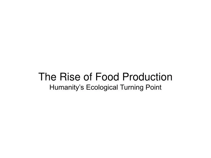 the rise of food production humanity s ecological turning point