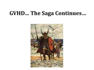 GVHD… The Saga Continues…