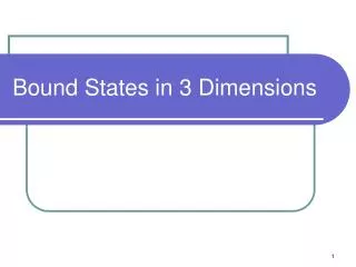 Bound States in 3 Dimensions