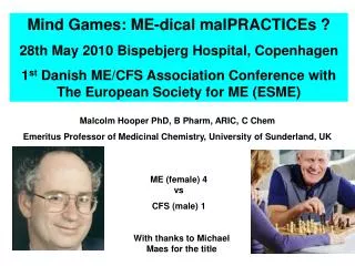 Mind Games: ME-dical malPRACTICEs ? 28th May 2010 Bispebjerg Hospital, Copenhagen