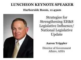 Strategies for Strengthening EH&amp;S Legislative Influence/ National Legislative Update Aaron Trippler Director of Gove