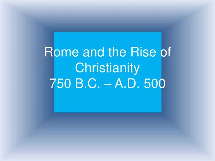 rome and the rise of christianity 750 b c a d 500