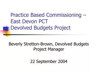 Practice Based Commissioning – East Devon PCT Devolved Budgets Project