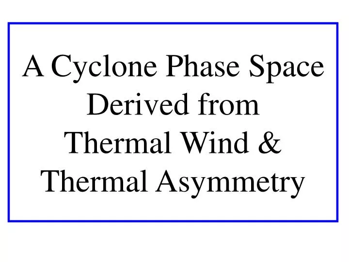 a cyclone phase space derived from thermal wind thermal asymmetry