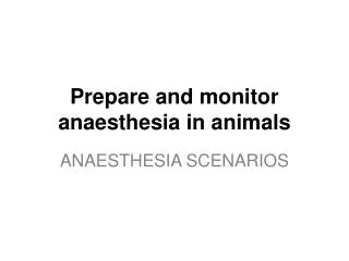 Prepare and monitor anaesthesia in animals