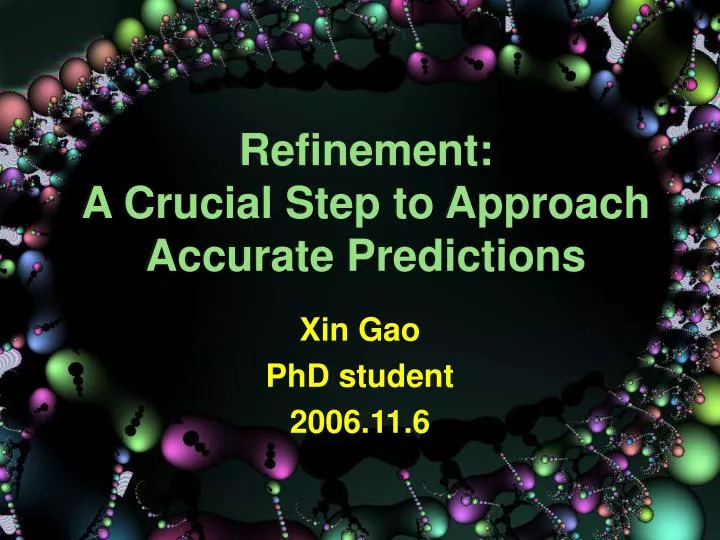 refinement a crucial step to approach accurate predictions