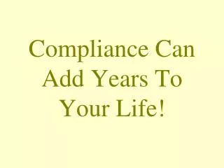 Compliance Can Add Years To Your Life!