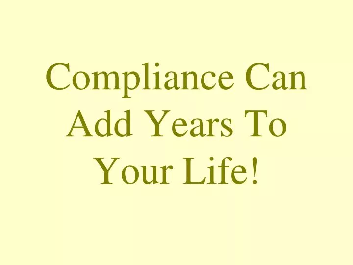 compliance can add years to your life