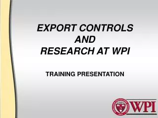 EXPORT CONTROLS AND RESEARCH AT WPI