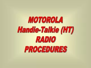 MOTOROLA Handie-Talkie (HT) RADIO PROCEDURES
