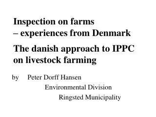 Inspection on farms – experiences from Denmark The danish approach to IPPC on livestock farming