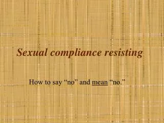 Sexual compliance resisting