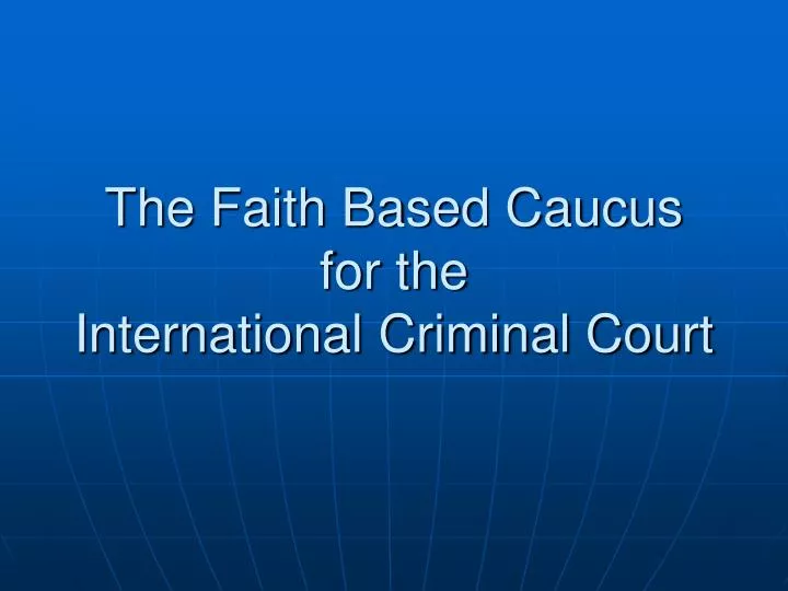 the faith based caucus for the international criminal court