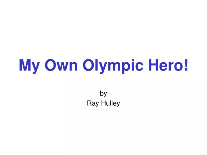 my own olympic hero