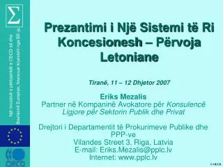 Prezantimi i Një Sistemi të Ri Koncesionesh – Përvoja Letoniane Tiran ë , 11 – 12 Dhjetor 2007