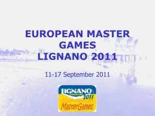 EUROPEAN MASTER GAMES LIGNANO 2011