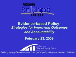 Evidence-based Policy: Strategies for Improving Outcomes and Accountability February 23, 2009