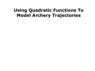 Using Quadratic Functions To Model Archery Trajectories