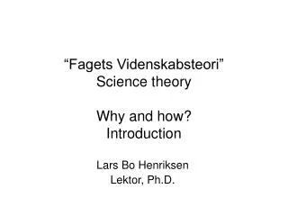 “Fagets Videnskabsteori” Science theory Why and how? Introduction