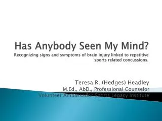 Has Anybody Seen My Mind? Recognizing signs and symptoms of brain injury linked to repetitive sports related concussions