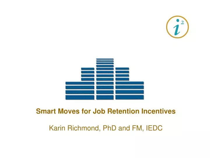 smart moves for job retention incentives karin richmond phd and fm iedc