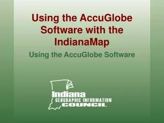 Using the AccuGlobe Software with the IndianaMap