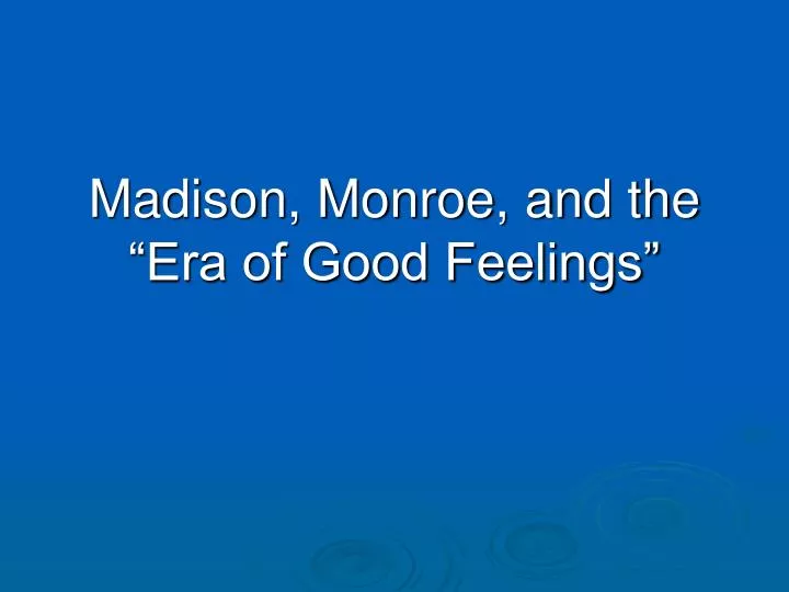 madison monroe and the era of good feelings