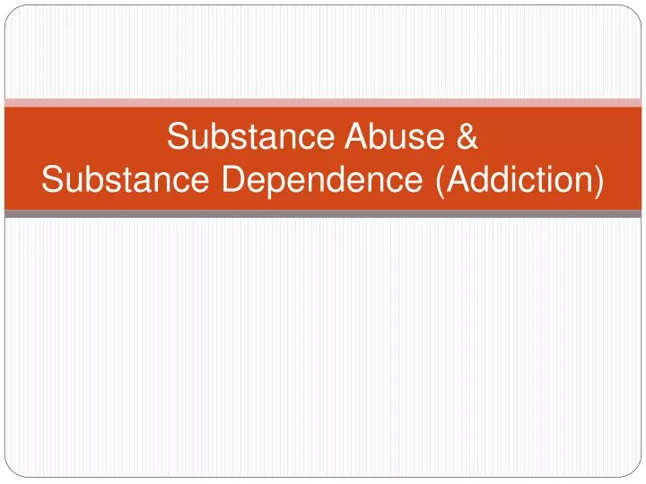 substance abuse substance dependence addiction