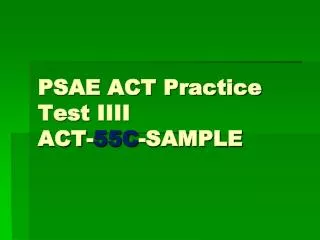 PSAE ACT Practice Test IIII ACT- 55C -SAMPLE