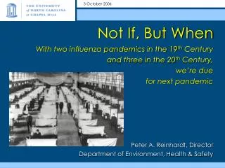 Not If, But When With two influenza pandemics in the 19 th Century and three in the 20 th Century, we’re due for ne