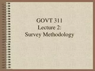 GOVT 311 Lecture 2: Survey Methodology