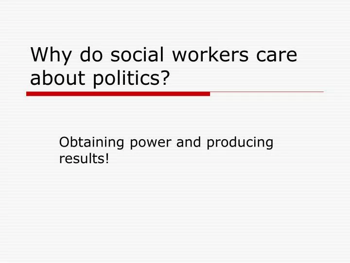 why do social workers care about politics