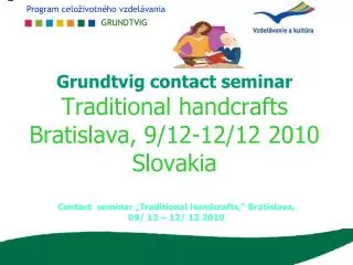 Grundtvig contact seminar Traditional handcrafts Bratislava, 9/12-12/12 2010 Slovakia