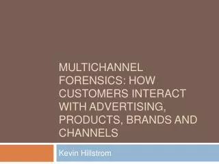 Multichannel Forensics: How Customers Interact With Advertising, Products, Brands And Channels