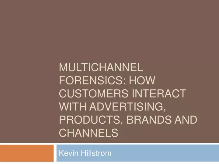 multichannel forensics how customers interact with advertising products brands and channels