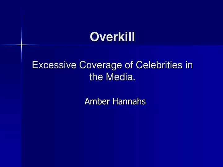 overkill excessive coverage of celebrities in the media