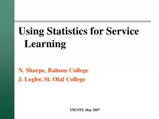 Using Statistics for Service Learning N. Sharpe, Babson College J. Legler, St. Olaf College