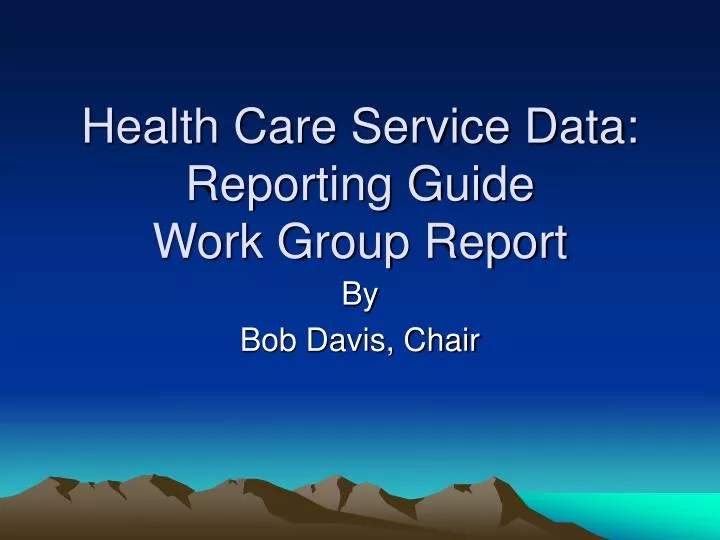 health care service data reporting guide work group report