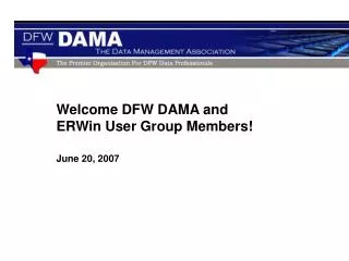 Welcome DFW DAMA and ERWin User Group Members!