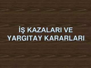 kazalari ve yargitay kararlari