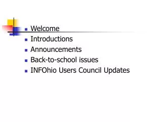 Welcome Introductions Announcements Back-to-school issues INFOhio Users Council Updates