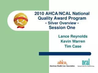 2010 AHCA/NCAL National Quality Award Program - Silver Overview - Session One