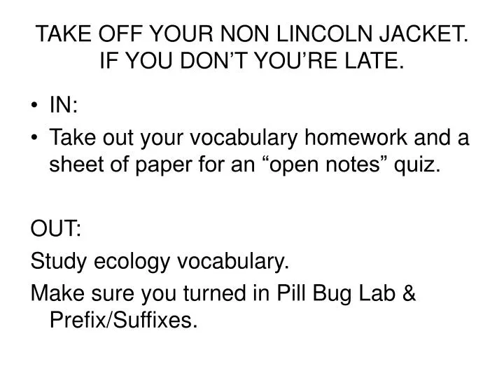 take off your non lincoln jacket if you don t you re late