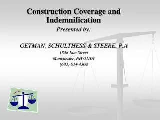Construction Coverage and Indemnification Presented by: GETMAN, SCHULTHESS &amp; STEERE, P.A 1838 Elm Street Manchester,