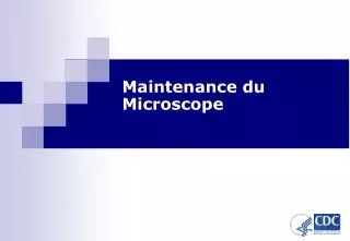 maintenance du microscope