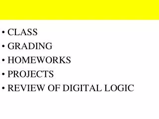 CLASS GRADING HOMEWORKS PROJECTS REVIEW OF DIGITAL LOGIC