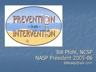 Bill Pfohl, NCSP NASP President 2005-06 billnasp@aol.com