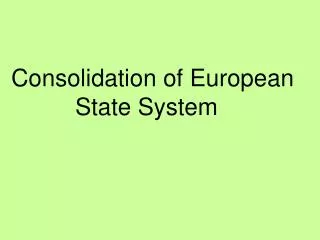 Consolidation of European 		State System