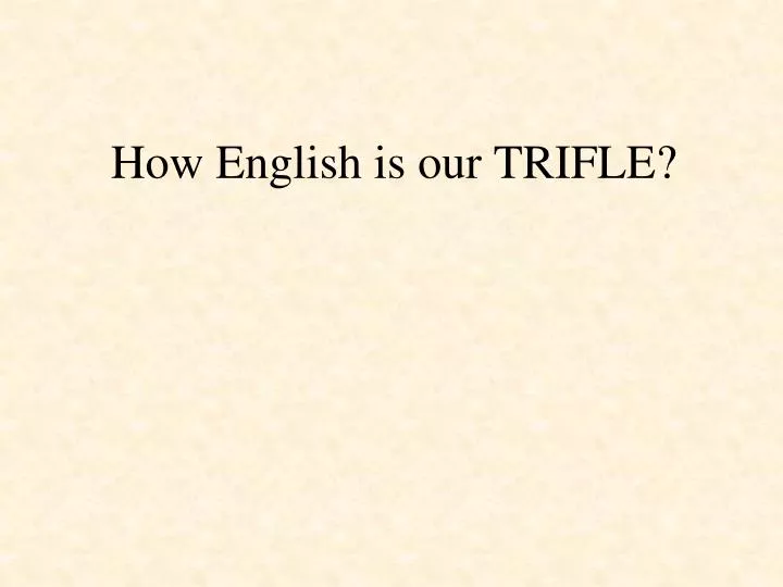 how english is our trifle